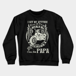 biker dad t shirt- i get my attitude from a crazy biker dad PAPA Crewneck Sweatshirt